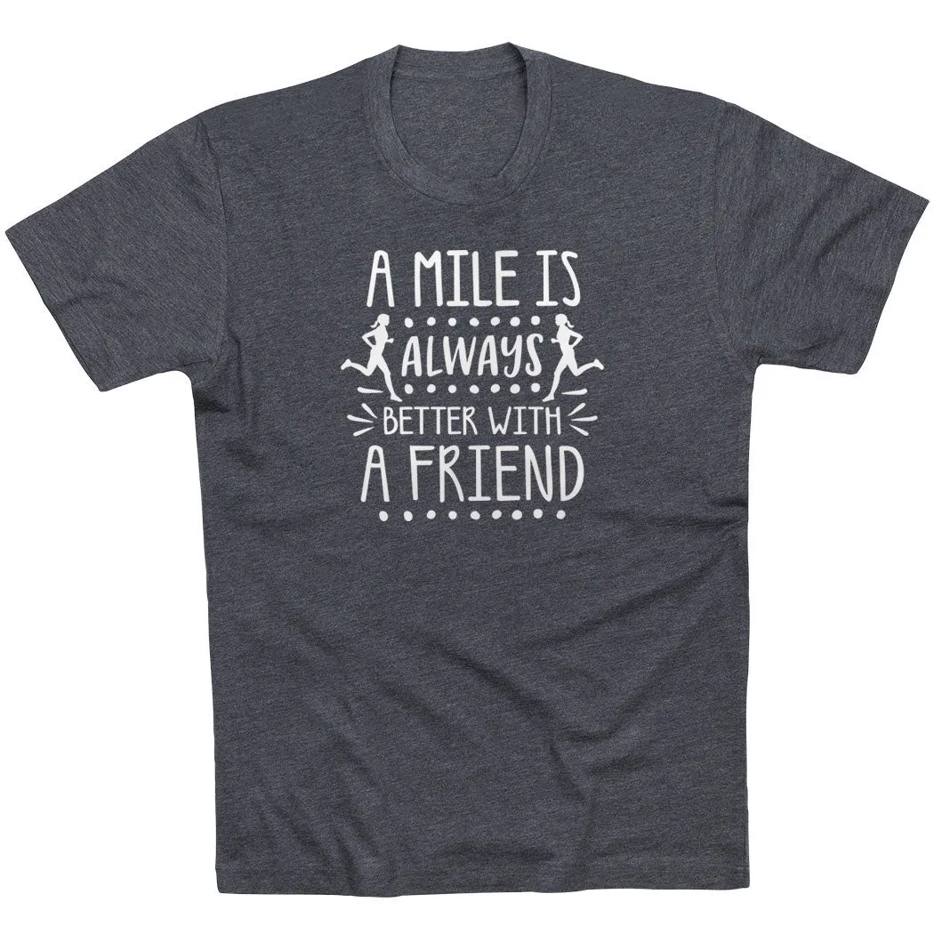 Running Short Sleeve T-Shirt - A Mile Is Always Better With A Friend Stretch Fabric