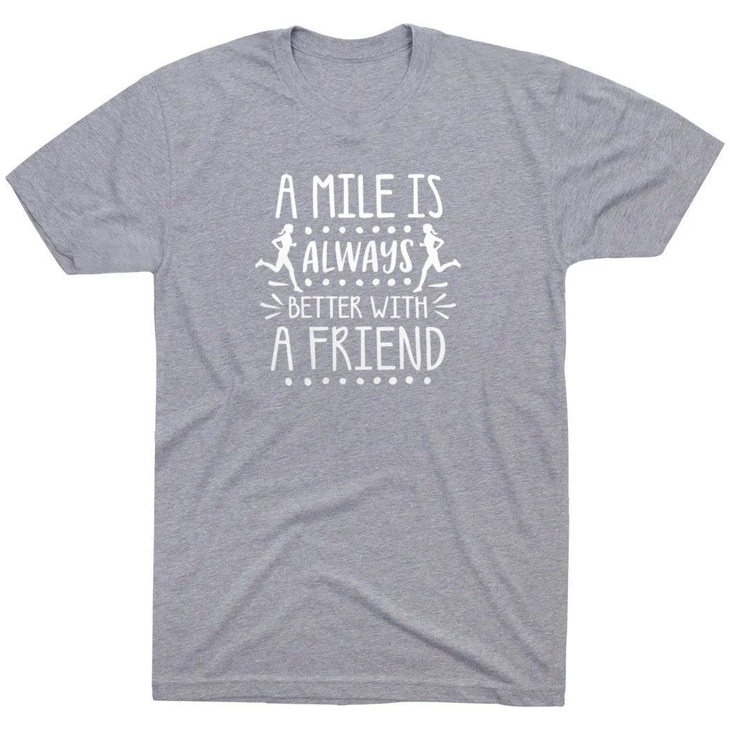 Slim Fit Design Durable Colorfast Finish Running Short Sleeve T-Shirt - A Mile Is Always Better With A Friend