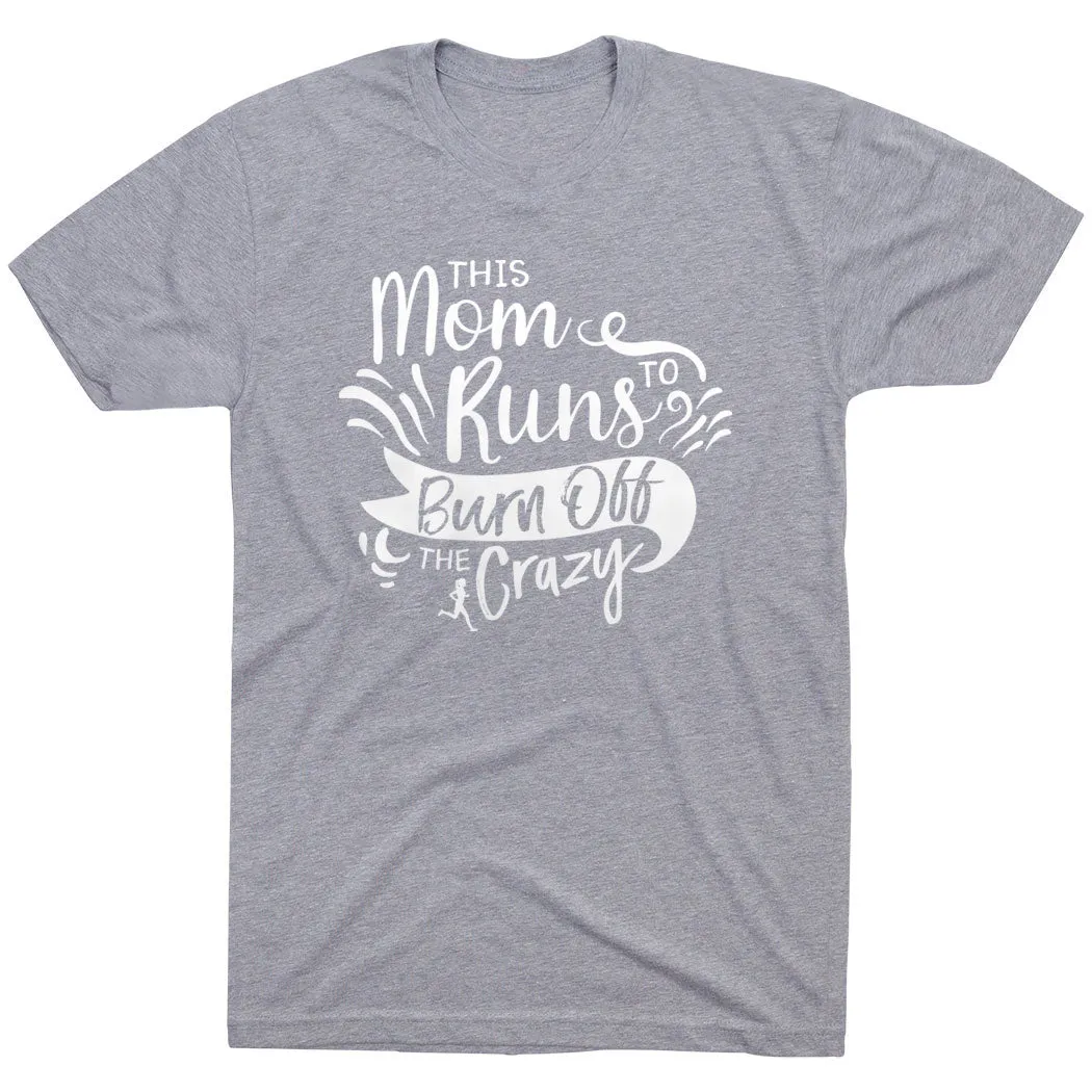 Running Short Sleeve T-Shirt - This Mom Runs to Burn Off the Crazy Light Layer