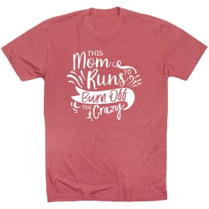 Running Short Sleeve T-Shirt - This Mom Runs to Burn Off the Crazy Trendy Top Relaxed Fit Design