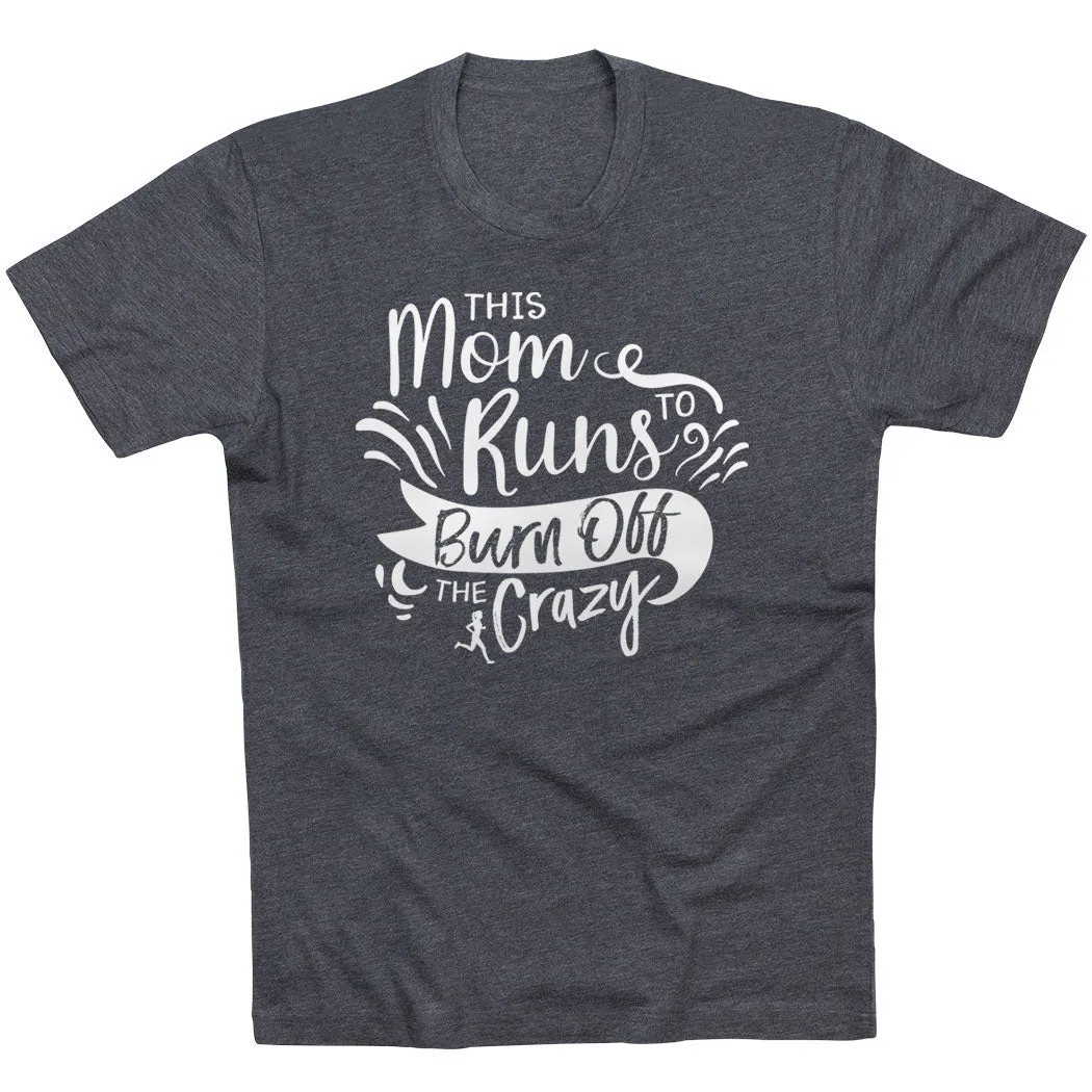 Running Short Sleeve T-Shirt - This Mom Runs to Burn Off the Crazy Quick Dry Fit Curved Hem